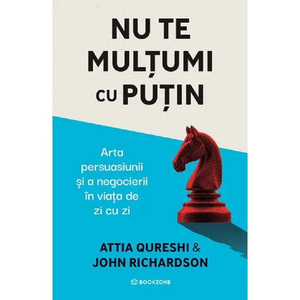 Nu te mul&539;umi cu pu&539;in Arta persuasiunii &537;i a negocierii &icirc;n via&539;a de zi cu ziTehnici de persuasiune aplicat&259; pentru a ob&539;ine ce &icirc;&539;i dore&537;ti de la persoana din fa&539;a ta victoria la birou armonia acas&259; &537;i rezultatul dorit &icirc;n orice conversa&539;ie important&259;&nbsp;&bull;&nbsp;Strategii validate pe Wall Street &icirc;n negocieri financiare &537;i litigii de sute de 