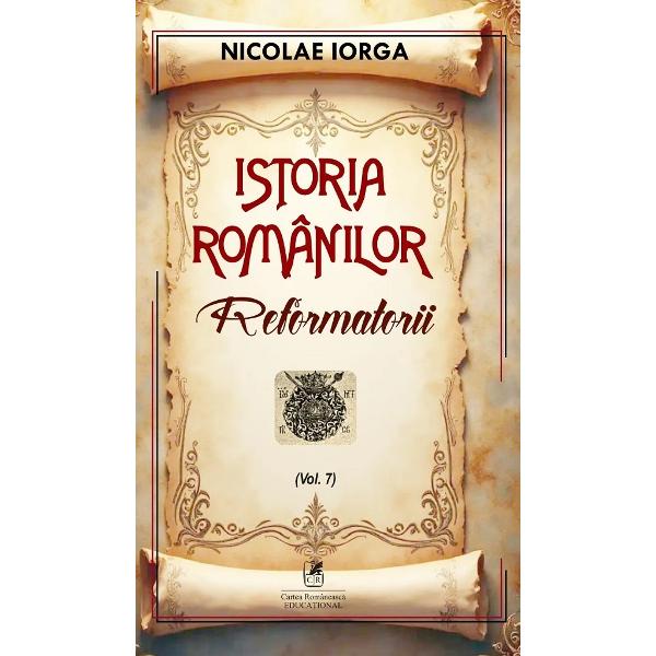 Reformatorii&nbsp;este al saptelea volum din seria&nbsp;Istoria romanilorNicolae Iorga a scris o vasta sinteza a istoriei poporului roman intitulata&nbsp;Istoria Romanilor care este una dintre cele mai complexe si intinse lucrari despre istoria nationala acoperind perioada de la cele mai vechi timpuri pana spre sfarsitul perioadei interbelice Lucrarea detaliaza 