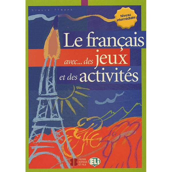 Le français avec des jeux et des activités est une publication en trois volumes qui sadresse à des élèves de FLE de tranches dâge différentesStructuré sur trois niveaux de difficulté élémentaire pré-intermédiaire intermédiaire louvrage favorise une maîtrise graduelle 