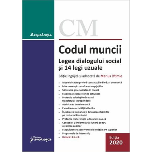 Codul muncii Legea dialogului social si 14 legi uzuale cuprinde Codul muncii Legea nr 532003 Legea dialogului social Legea nr 622011 precum si alte 14 acte normative frecvent utilizate de specialistii dreptului muncii anume Legea nr 812018 privind reglementarea activitatii de telemunca; Legea nr 672006 privind protectia drepturilor salariatilor in cazul transferului intreprinderii al unitatii sau al unor parti ale acestora; Legea nr 162017 privind detasarea 