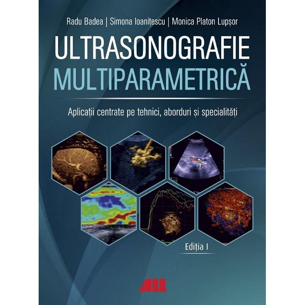 Ultrasonografie multiparametric&259; Aplica&539;ii centrate pe tehnici aborduri &537;i specialit&259;&539;iUltrasonografia modern&259; &icirc;ntre performan&539;&259; tehnologic&259; interpretare clinic&259; &537;i diagnostic multiparametric&nbsp;Crea&539;ie a unui colectiv de autori coordonat de Prof Dr Radu Badea una dintre personalit&259;&539;ile de referin&539;&259; ale &537;colii rom&acirc;ne&537;ti de 