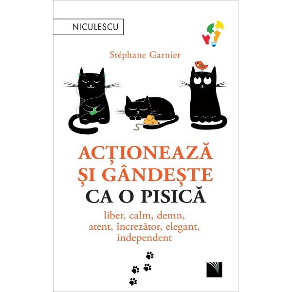 Pisica este cel mai bun coach al vostru Pisicile au în&539;eles totul hai s&259; le imit&259;m Exact acest lucru l-a inspirat pe Stéphane Garnier s&259; scrie o carte de dezvoltare per­sonal&259; atât de diferit&259; de toate celelalte O pisic&259; este liber&259; calm&259; atent&259; prudent&259; elegant&259; charismatic&259; independent&259; mândr&259; autonom&259; o bun&259; observatoare 