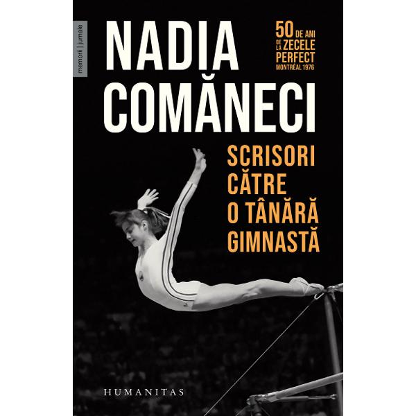 Traducere de Octav Boz&icirc;ntanCu un interviu de Andrei NourescuPrefa&539;&259; de Radu ParaschivescuPostfa&539;&259; de Andreea Esca&nbsp;50 de ani de la zecele perfect Montr&eacute;al 1976&nbsp;&bdquo;Cartea Nadiei&nbsp;Scrisori c&259;tre o t&acirc;n&259;r&259; gimnast&259; reapare la Humanitas c&acirc;nd se &icirc;mplinesc cincizeci de ani de la Jocurile Olimpice de la Montr&eacute;al Este o edi&355;ie 