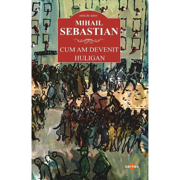 Cum am devenit huligan - Mihail SebastianMergand pe algoritmul stabilit de Gerard Genette primul con&shy;tact al cititorului de literatura cu aceasta carte a lui Mihail Sebastian ii va pune cel putin doua probleme de relationare Probleme de naturi diferite dar concurentePe de o parte va fi surprins de alegerea autorului unui roman anterior aparut de a face un dosar al receptarii sale in care include preponderent reactiile critice ale detractorilor carora le raspunde 