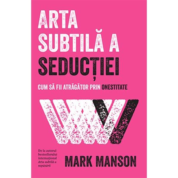 Cum s&259; fii atr&259;g&259;tor prin onestitateDe la autorul bestsellerului interna&355;ional Arta subtil&259; a nep&259;s&259;rii&nbsp;Arta subtil&259; a seduc&355;iei &icirc;&355;i arat&259; cum s&259; devii un b&259;rbat atr&259;g&259;tor nu cu ajutorul stratagemelor &351;i replicilor de ag&259;&355;at ingenioase ci prin efortul de a te &icirc;mbun&259;t&259;&355;i pe tine &icirc;nsu&355;i Abordarea lui Mark Manson se 