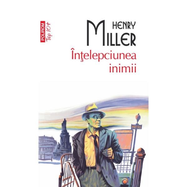 Traducere din limba englez&259; &537;i note de Viorica BoitorVolumul de eseuri &351;i povestiri&nbsp;&Icirc;n&355;elepciunea inimii&nbsp;este un adev&259;rat regal Henry Miller Aici faimosul scriitor &icirc;&351;i dezvele&351;te cu candoare sufletul ne vorbe&351;te &bdquo;din inim&259;&ldquo; &351;i cu o revigorant&259; lips&259; de inhibi&355;ii implic&acirc;ndu-ne pe noi cititorii &icirc;n fascinanta lume a g&acirc;ndurilor &351;i sentimentelor sale Pe 