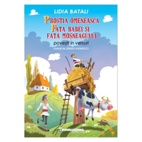 Transpunerea în versuri a celebrelor pove&537;ti ale lui Creang&259; prostia omeneasc&259; &537;i fata babei &537;i fata mo&537;neagului este o modalitate inedit&259; &537;i îndr&259;zneaâ&259; de a aduce cât mai aproape de sufletul celor mici întâmpl&259;rile &537;i personajele satului românesc din vremea marelui povestitor Pove&537;tile versificate dau ritm &537;i muzicalitate aparte peripe&539;iilor astfel încât 