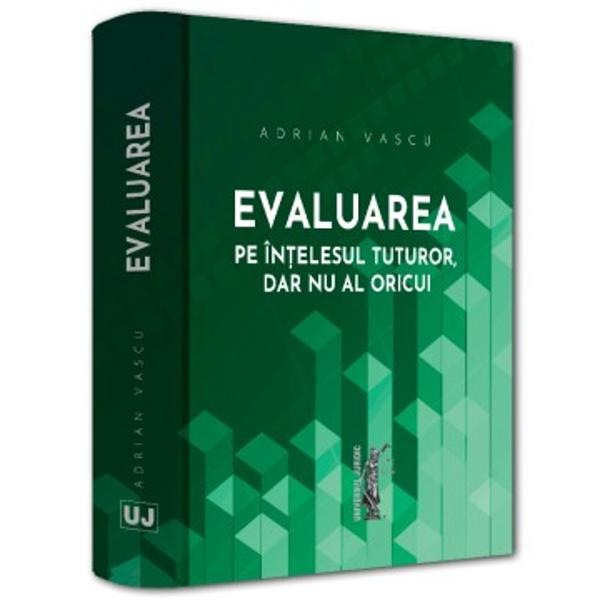 &bdquo;Evaluarea &ndash; pe &icirc;n&539;elesul tuturor dar nu al oricui&rdquo; lucrare dedicat&259; mediului de afaceri &537;i profesioni&537;tilor din domeniul evalu&259;rii reprezint&259; contribu&539;ia pe care autorul a dorit s&259; o aduc&259; unei &icirc;n&539;elegeri mai clare mai profunde &537;i mai accesibile a profesiei de evaluator &ndash; o profesie c&259;reia i s-a dedicat cu consecven&539;&259; &537;i pasiune &537;i care &icirc;n pofida rolului 