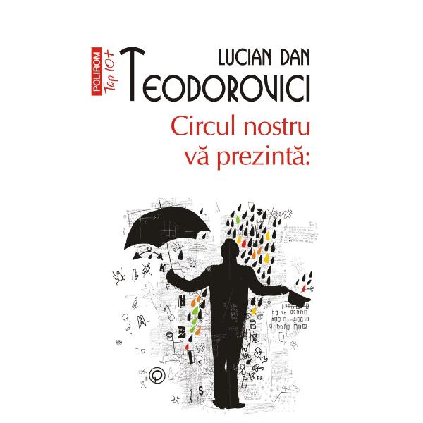 Edi&539;ia a III-a„Lucian Dan Teodorovici e un maestru al circului suicidar al bufonadelor patibulare În pofida deriziunii îns&259; cartea lui Teodorovici e trist&259; ca existen&355;ialismul de cîrcium&259; &351;i gang Triste&355;e am&259;rît&259; &351;i sordid&259; insidioas&259; ca o igrasie care-l îmbib&259; finalmente pe ipocritul spectator ce mo&355;&259;ie în tihna dulce a unei «bune 