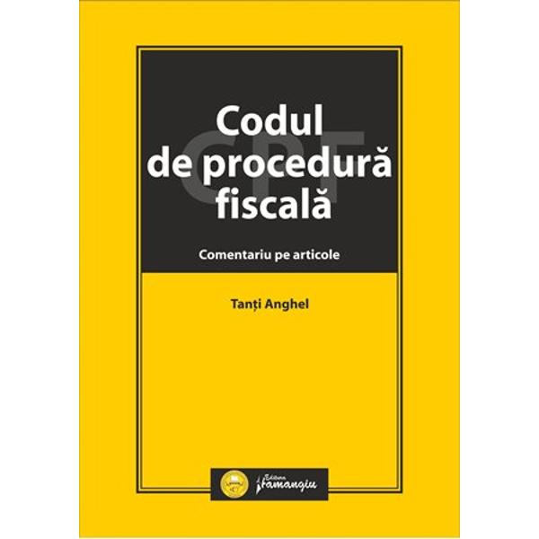 Codul de procedura fiscala sau Legea generala de administrare fiscala reprezinta actul normativ de baza pentru aplicarea in relatia cu contribuabilii a tuturor normelor de drept fiscal substantial Aceasta reglementare stabileste cadrul unitar pentru procedura de impozitare aplicabil tuturor categoriilor de impozite si taxe facilitand astfel activitatea practica de recuperare a acestora deoarece aproape toate prevederile procedurale ce trebuie 