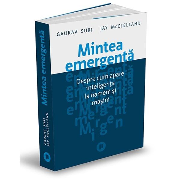 Ce se &icirc;nt&acirc;mpl&259; c&acirc;nd &icirc;ncerc&259;m s&259; rezolv&259;m o problem&259; C&acirc;nt&259;rim argumente sau ne baz&259;m pe intui&539;ie apoi ajungem la o decizie con&537;tient&259; cu privire la ceea ce trebuie s&259; facem Ce se &icirc;nt&acirc;mpl&259; &icirc;n spatele scenei&Icirc;n Mintea emergent&259; Gaurav Suri &537;i Jay McClelland ne arat&259; c&259; experien&539;a noastr&259; este v&acirc;rful unui aisberg al 