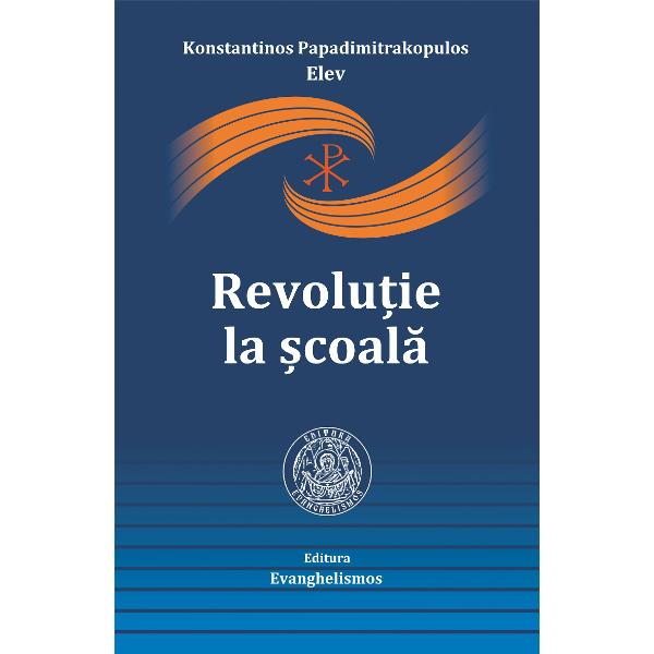 Un elev s-a mutat din satul lui la un liceu din Atena Cu toate ca era lipsit de indrumare in toate cele necesare in vartejul cotidian al Atenei mai ales intr-un mediu asfixiat si cu vrasmasie fata de experientele duhovnicesti el a reusit sa reinnoiasca nu numai clasa in care era  dar si scoala si pe insesi familiile colegilor lui in modul cel mai pasnic cu putintaExact precum a facut Hristos in lume si el a facut o adevarata revolutie in scoala sa reusind aceasta cu insasi puterea 