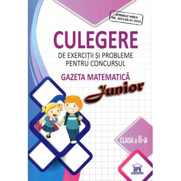 Avizat OMEN Nr 302208012018Culegerea de exerci&539;ii &537;i probleme pentru concursul&nbsp;Gazeta Matematic&259; Junior&nbsp;aduce provoc&259;ri noi pentru aprofundarea cuno&537;tin&539;elor matematice care nu se reg&259;sesc in Revist&259;&nbsp;dar poate fi folosit&259; &537;i la recapitularea general&259; pentru&nbsp;etapele concursuluiCulegerea pentru clasa a II-a con&539;ine&nbsp;32 de teste&nbsp;a 