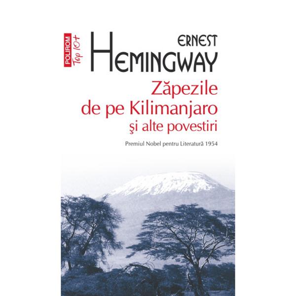 Traducere din limba englez&259; &537;i note de Ionu&539; ChivaZ&259;pezile de pe Kilimanjaro &351;i alte povestiri&nbsp;este o colec&355;ie de nara&355;iuni scurte cu un puternic caracter autobiografic av&acirc;nd ca subiect pasiunea real&259; a autorului pentru v&acirc;n&259;toare pescuit coride schi box safari precum &351;i experien&355;ele acestuia din timpul r&259;zboiului Referindu-se la povestirea care d&259; titlul acestui volum Hemingway 
