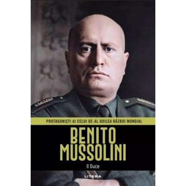 B Mussolini Protagonisti ai celui de-al Doilea Razboi Mondial