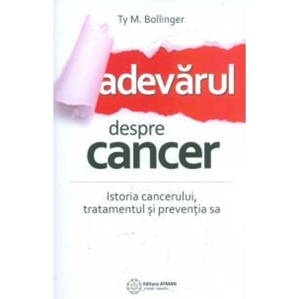 Adevarul despre cancer Istoria canceruluitratamentul si preventia sa