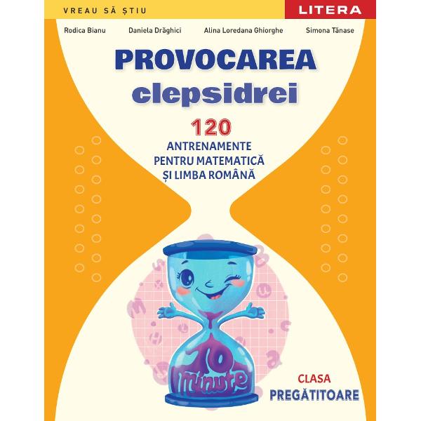 Provocarea clepsidrei este un concept original de antrenamente pentru matematic&259; &537;i limba rom&acirc;n&259; pe care trebuie s&259; le rezolvi &icirc;n 10 minute Fiecare antrenament este structurat &icirc;n trei pa&537;i Pasul 1 &ndash; &Icirc;nc&259;lzire Pasul 2 &ndash; Rezolvare rapid&259; &537;i Pasul 3 &ndash; Provocare Auxiliarul didactic propus este realizat conform programei &537;colare vei avea a&537;adar ocazia de a exersa &537;i de a dezvolta 