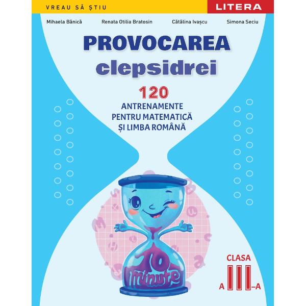 Provocarea clepsidrei este un concept original de antrenamente pentru matematic&259; &537;i limba rom&acirc;n&259; pe care trebuie s&259; le rezolvi &icirc;n 10 minute Fiecare antrenament este structurat &icirc;n trei pa&537;i Pasul 1 &ndash; &Icirc;nc&259;lzire Pasul 2 &ndash; Rezolvare rapid&259; &537;i Pasul 3 &ndash; Provocare Auxiliarul didactic propus este realizat conform programei &537;colare vei avea a&537;adar ocazia de a exersa &537;i de a dezvolta 