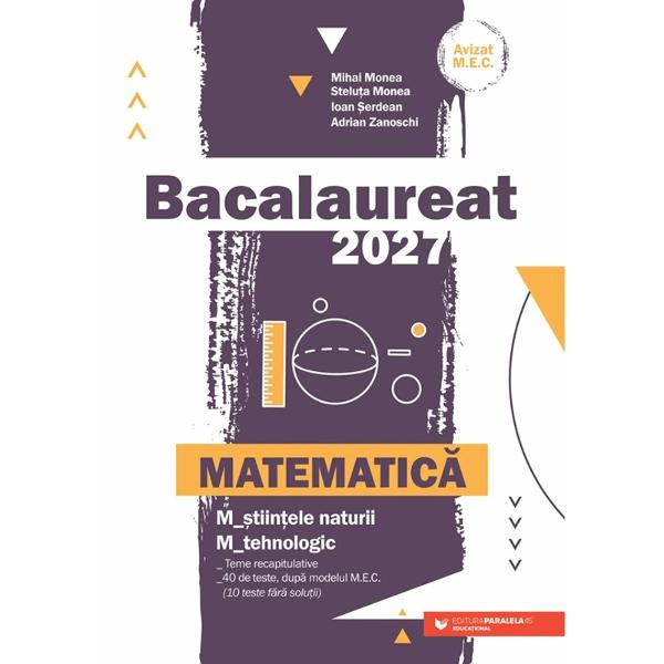 Bacalaureat 2027 Matematic&259; M&351;tiin&355;ele naturii; Mtehnologic este GHIDUL COMPLET pentru preg&259;tirea examenului de bacalaureat Lucrarea con&355;ineTeme recapitulative ce includ no&355;iuni teoretice &351;i probleme de antrenament pe trei niveluri ini&355;iere consolidare &351;i evaluare &351;i care acoper&259; toat&259; programa pentru bacalaureat Problemele sunt &icirc;nso&355;ite doar de r&259;spunsuri cele de ini&355;iere sau de solu&355;ii 