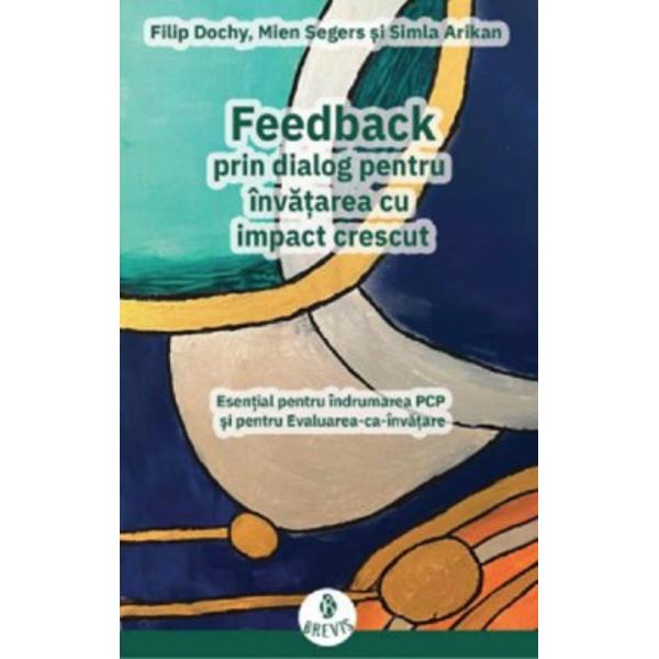 Feedback prin dialog pentru invatarea cu impact crescutCe este feedbackul prin dialogCare sunt tipurile de feedback cu impact &icirc;n &icirc;nv&259;&539;areCum oferim feedbackDe ce este nevoie de o alfabetizare &icirc;n problematica feedbackului c&acirc;nd pare c&259; toat&259; lumea &icirc;n&539;elege termenulAvem dovezi ale impactului feedbackului asupra 