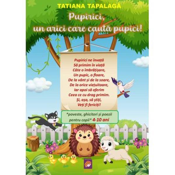 Dragi p&259;rin&539;i educatori &537;i al&539;i binevoitoriCartea &bdquo;Pupirici un arici care caut&259; pupici&rdquo; vine &icirc;n sprijinul dumneavoastr&259; cu o poveste poezii &537;i ghicitori care ajut&259; copilul s&259; &icirc;n&539;eleag&259; c&259; exist&259; pretutindeni prilejuri de frumuse&539;e bucurie &537;i iubire necondi&539;ionat&259; Unele dintre cele mai frumoase tr&259;iri se nasc dintr-o adiere de v&acirc;nt din 