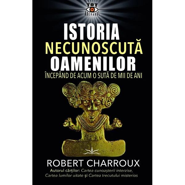 Secretele care ar fi putut accelera evolutia umanitatii au fost tinute ascunse timp de milenii de teama ca dezvaluirea lor ar putea provoca un cataclismAtlet campion scafandru din 1930 vanator de comori globetrotter jurnalist arheolog si producator la Oficiul Francez de Radiodifuziune si Televiziune RTF Le Club de lInsolite Robert Charroux a fost manat de curiozitatea de a explora cele mai diverse domenii ale istoriei si activitatii umane departe de caile batute 