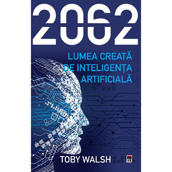2062 este anul în care vom avea robo&539;i la fel de inteligen&539;i ca noi Acest lucru este sus&539;inut de majoritatea exper&539;ilor în domeniile inteligen&539;ei artificiale &537;i roboticii Dar cum va ar&259;ta acest viitorCum se va desf&259;&537;ura via&539;a pe aceast&259; planet&259; Profesorul Toby Walsh analizeaz&259; impactul pe care inteligen&539;a artificial&259; îl va avea asupra muncii r&259;zboiului politicii economiei 