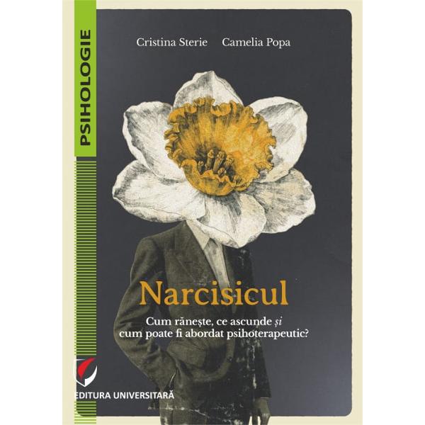 Narcisicul Cum raneste ce ascunde si cum poate fi abordat psihoterapeutic
