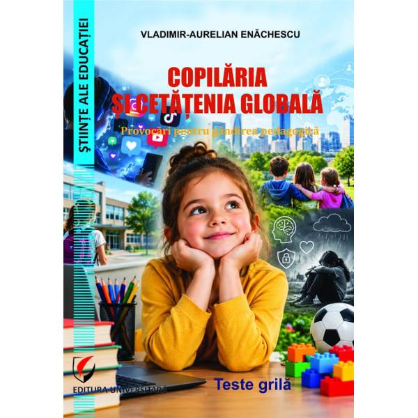 Copil&259;ria &351;i cet&259;&355;enia global&259; Provoc&259;ri pentru g&acirc;ndirea pedagogic&259;  teste gril&259;