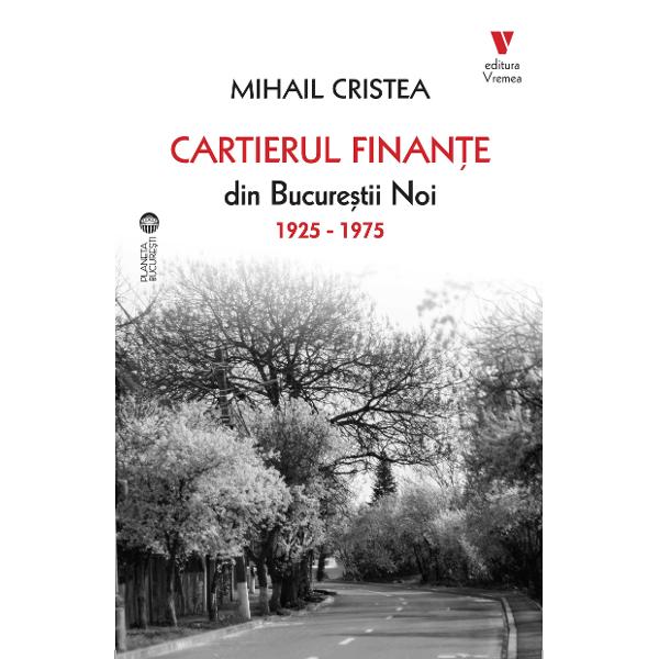 Cunoa&537;terea trecutului a deciziilor administrative ale fo&537;tilor deciden&539;i poate ajuta mult &icirc;n fundamenta&shy;rea celor mai bune decizii pentru prezent dar mai ales pentru viitorDevenirea cartierului bucure&537;tean Finan&539;e din Bucure&537;tii Noi de la stadiul de teren agricol pe un trup de mo&537;ie Chiajna-Str&259;ule&537;ti la o parcelare a statului Ministerul de Finan&539;e Finan&539;e-Culte apoi la cartier al unei suburbane 