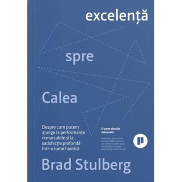 Calea spre excelenta Despre cum putem ajunge la performante remarcabile si satisfactie profunda intr-o lumea haoticaIndiferent daca iti fortezi limitele la sala canti la chitara conduci o echipa iti perfectionezi un hobby sau studiezi medicina cautarea excelentei este preocuparea care da valoare si sens vietii noastre mai mult decat orice altceva Spre deosebire de &bdquo;pseudoexcelenta&rdquo; care combina munca epuizanta si trucurile rapide adevarata excelenta 