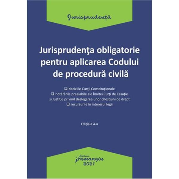 Pregatirea continua a practicienilor dreptului este o cerinta indispensabila de-a lungul carierei lor profesionale Aceasta pregatire include atat cunoasterea temeinica a legii dar si a celor statuate in jurisprudenta obligatorie a Inaltei Curti de Casatie si Justitie si a Curtii ConstitutionaleIn lucrarea Jurisprudenta obligatorie pentru aplicarea Codului de procedura civila au fost incluse atat deciziile prin care Curtea Constitutionala a declarat 