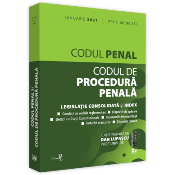 CODUL PENAL SI CODUL DE PROCEDURA PENALA IANUARIE 2021 INCLUDE corelatii cu vechile reglementari dispozitii de aplicare decizii ale Curtii Constitutionale recursuri in interesul legii hotarari prealabile dispozitii conexe index  Editia a 19-a revizuita a lucrarii Codul penal si Codul de procedura penala ianuarie 