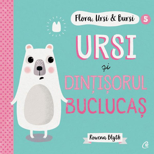 Flora, Ursi & Bursi (5). Ursi si dintisorul buclucas