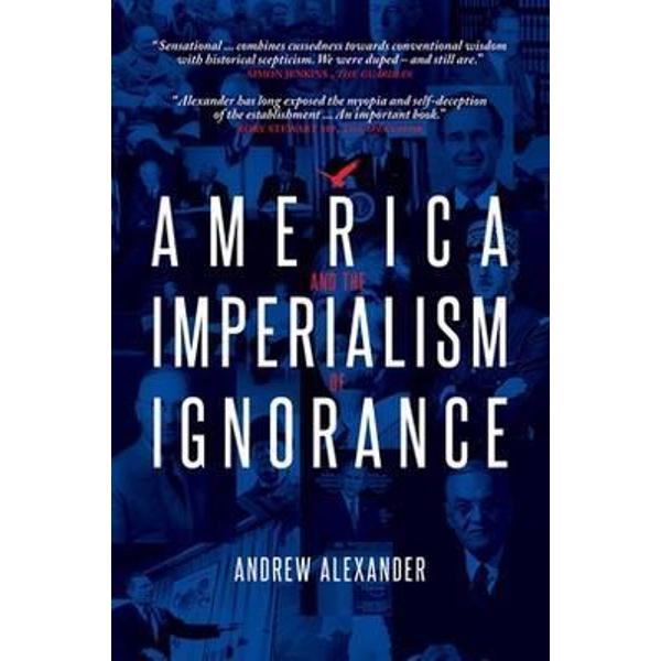 A scathing analysis of six decades of American foreign policy drawing on new archive material and research America and the Imperialism of Ignorance offers a unique perspective on the recent wars in Iraq and Afganistan Journalist and historian Andrew Alexander demonstrates how Americas war-like reaction to global events since the end of World War II have been knee-jerk unnecessary and largely counter productive He argues that the entire Cold War was a red herring--the United States and 