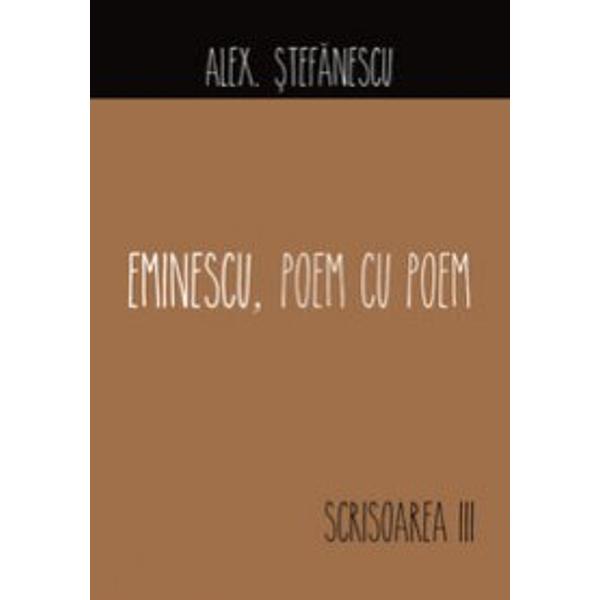 Volumul „Eminescu poem cu poem Scrisoarea III” ne dezva&539;&259; de toate vechile obiceiuri de interpretare care au prezentat în limbaj de lemn poezia eminescian&259; Alex &536;tef&259;nescu ne face din nou cuno&537;tin&539;&259; de data aceasta în cuvinte simple &537;i idei proaspete cu una dintre cele mai cunoscute poezii din literatura român&259; Analiza sa cuprinde observa&539;ii fresh &537;i referin&539;e 
