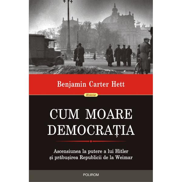 Traducere de Cristina FeleaDe ce s-a pr&259;bu&537;it democra&539;ia atît de rapid în Germania în anii 1930 Cum a fost posibil ca un guvern democratic s&259;-i îng&259;duie lui Hitler s&259; pun&259; mîna pe putere Cartea lui Benjamin Carter Hett un foarte reu&537;it portret al omului Hitler &537;i al celor din preajma sa în anii de început ai ascensiunii lui politice de la Hermann Göring la Alfred Rosenberg este în 