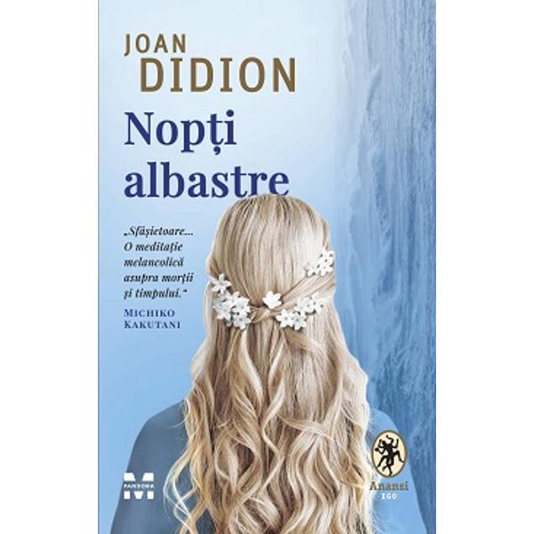 „Sfâ&537;ietoare O medita&539;ie melancolic&259; asupra mor&539;ii &537;i timpului Michiko KakutaniÎn Nop&539;i albastre Joan Didion încearc&259; s&259; asimileze &537;i s&259; se împace cu moartea prematur&259; a propriei fiice Quintana V&259;zut &537;i ca un text-companion pentru Anul gândirii magice Nop&539;i albastre este cu mult mai mult de atât Didion 