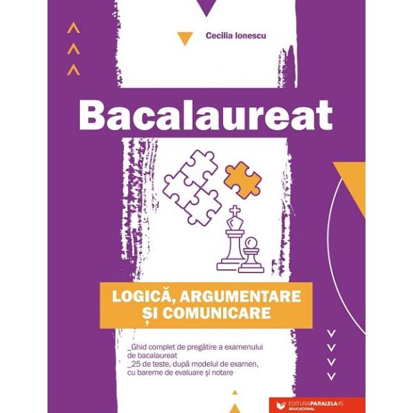 Bacalaureat &8211; Logic&259; argumentare &351;i comunicare Ghid complet de preg&259;tire a examenului de bacalaureat este ghidul perfect de preg&259;tire pentru sus&539;inerea probei E d a examenului de bacalaureat &537;i asigur&259; posibilitatea ueni preg&259;tiri temeinice &537;i intensive a acestui examenLucrarea cuprindePrograma de examen pentru disciplina Logic&259; argumentare &351;i comunicarePartea I &8211; un set de 25 de teste 