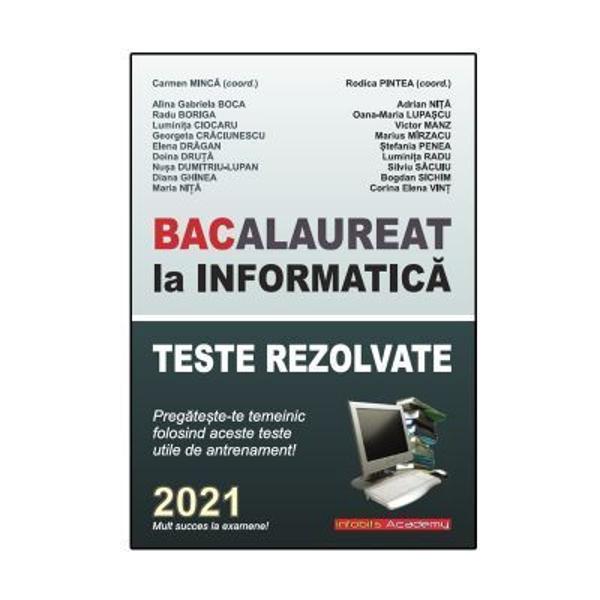 Bacalaureat la Informatica 2021 Teste rezolvatePregateste-te temeinic de antrenament - Carmen Minca26 de teste propuse &537;i rezolvateCulegere de teste rezolvate pentru preg&259;tirea Bacalaureatului la Informatic&259; anul &537;colar 2020-2021Materia este prezentat&259; în limbajele de programare Pascal  C conform 