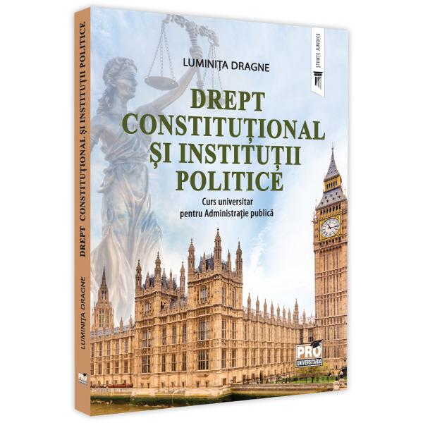 Volumul Drept constitu&539;ional &537;i institu&539;ii politice Curs universitar pentru Administra&355;ie public&259; ap&259;rut sub egida Editurii Pro Universitaria se adreseaz&259; studen&539;ilor care realizeaz&259; programe de studii universitare de licen&539;&259; la 