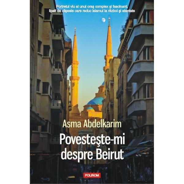 Portretul viu al unui oras complex si fascinant lipsit de cliseele care reduc islamul la razboi si atentate Abia iesita de pe bancile liceului Asma Abdelkarim paraseste Tunisia unde a crescut pentru a se intoarce in Liban tara stramosilor ei Este captivata de Beirut o mica lume fascinanta si agitata in care imigrantii sirieni se intersecteaza cu 