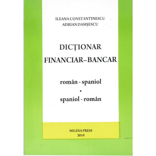 Dictionar financiar-bancar roman-spaniol si spaniol-romanIlerana Constantinescu Adrian Damesescu 