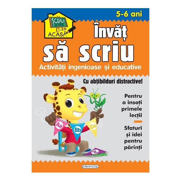 Scoala acasa Invat sa scriu 5-6 ani - Activitati ingenioase si educative Contine- abtibilduri distractive pentru a insoti primele lectii- Sfaturi si idei pentru parinti