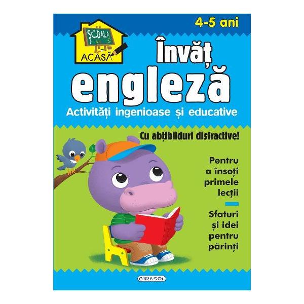 Scoala acasa Invat engleza 4-5 ani - Activitati ingenioase si educative Contine- abtibilduri distractive pentru a insoti primele lectii- Sfaturi si idei pentru parinti