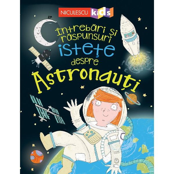 De ce poart&259; ASTRONAU&538;II costume specialeCum fac astronau&539;ii PIPI în spa&539;iuCine locuie&537;te pe Sta&539;ia Spa&539;ial&259; Interna&539;ional&259; E&537;ti CURIOS &537;i ai foarte multe întreb&259;riCartea aceasta este plin&259; de r&259;spunsuri care te vor uimiIlustra&539;ii 