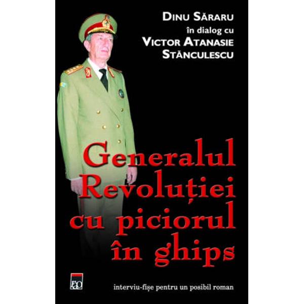 Dinu S&259;raru Domnule general a&351; vrea s&259;-mi r&259;spunde&355;i dac&259; putem&160;considera declara&355;iile dumneavoastr&259; din acest interviu cu valoare de&160;testament Victor St&259;nculescu da Dinu S&259;raru Exist&259; totu&351;i ceva pe&160;care m&226;ine l-a&355;i mai putea ad&259;uga Ce mai pute&355;i ad&259;uga Victor&160;St&259;nculescu Cenu&351;a Cititorii interesa&355;i de Generalul Revolu&355;iei cu&160;piciorul &238;n ghips au mai 