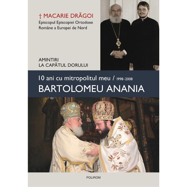 Cu un cuvânt&8209;înainte de Radu Preda„M&259; bucur s&259; v&259;d cum la un secol de la na&537;terea &537;i la un deceniu de la plecarea fizic&259; dintre noi dorul de mitropolitul Bartolomeu este «stins» printr-o serie de evoc&259;ri Cea de fa&355;&259; a p&259;rintelui episcop Macarie este un exemplu memorial dintre cele mai reu&537;ite firele amintirilor nu se încâlcesc într-un ghem f&259;r&259; noim&259; ci 