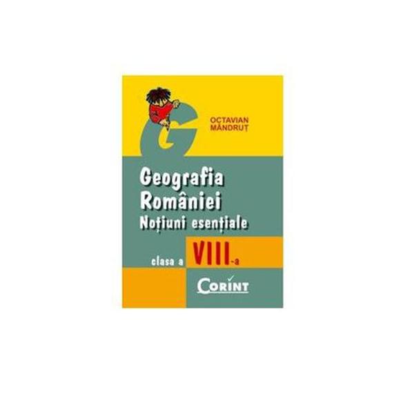 Geografia Romaniei - Notiuni esentiale clsVIII - ED 2009