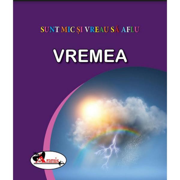 Ploaie ninsoare vant tornada…  Cum arata bruma Dar roua Sunt provocari la care cei mici vor putea raspunde rasfoind paginile acestei carti Ilustratiile accesibile varstei vor starni curiozitatea pentru cunoasterea fenomenelor naturii